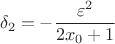 $$\delta_2=-\frac{\varepsilon^2}{2x_0+1}$$