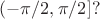 $(-\pi/2,\pi/2]?$