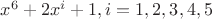 $x^6+2x^i+1, i=1,2,3,4,5$