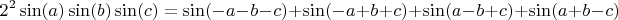 $$2^2\sin(a)\sin(b)\sin(c) = \sin(-a-b-c)+\sin(-a+b+c)+\sin(a-b+c)+\sin(a+b-c)$$