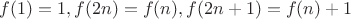$f(1)=1, f(2n)=f(n), f(2n+1)=f(n)+1$