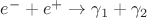 $e^-+e^+\rightarrow\gamma_1+\gamma_2$
