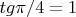 $tg \pi /4=1$
