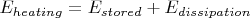 $E_{heating} = E_{stored} + E_{dissipation}$