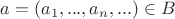 $a=(a_1,...,a_n,...) \in B$