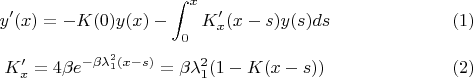 $$y'(x)=-K(0)y(x)-\int _{0}^{x}K'_{x}(x-s)y(s)ds\eqno (1)$$
                                 $$K'_{x}=4\beta e^{-\beta \lambda _1^2(x-s)}=\beta \lambda _1^2(1-K(x-s))\eqno (2)$$
