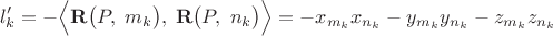 $$l'_k=-\Bigl\langle\mathbf{R}\bigl(P,\;m_k\bigr),\;\mathbf{R}\bigl(P,\;n_k\bigr)\Bigr\rangle=-x_{m_k}x_{n_k}-y_{m_k}y_{n_k}-z_{m_k}z_{n_k}$$