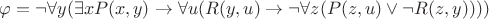 $ \varphi = \neg\forall{y}(\exists{x}P(x, y)\rightarrow \forall{u}(R(y, u) \rightarrow \neg\forall{z}(P(z, u) \vee \neg R(z, y)))) $