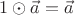 $1\odot\vec a = \vec a$
