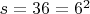 $s=36=6^2$