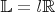 $\mathbb{L}=l\mathbb{R}$