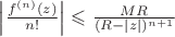 $\left\lvert \frac{f^{(n)}(z)}{n!}\right\rvert\leqslant \frac{MR}{(R-\left\lvert z\right\rvert)^{n+1}}$