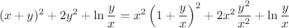 $$
(x+y)^2+2y^2+\ln\frac{y}{x}=x^2\left(1+\frac{y}{x}\right)^2+2x^2\frac{y^2}{x^2}+\ln\frac{y}{x}
$$