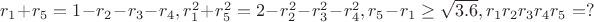 $r_1+r_5=1-r_2-r_3-r_4, r_1^2+r_5^2=2-r_2^2-r_3^2-r_4^2, r_5-r_1 \ge \sqrt {3.6}, r_1r_2r_3r_4r_5=?$