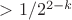 $ > 1/2^{2 - k}$