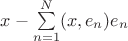 $x - \sum\limits_{n=1}^{N}(x,e_n)e_n$