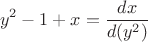 $$y^2 - 1 + x = \frac{dx}{d(y^2)}$$