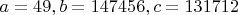 $a=49, b=147456, c=131712$