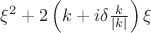 $\xi^2 + 2\left(k + i \delta\frac{ k}{|k|}\right)\xi}$