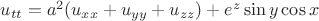 $u_{tt}=a^2(u_{xx}+u_{yy}+u_{zz})+e^z\sin{y}\cos{x}$
