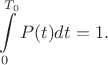 $$\int\displaylimits_0^{T_0}P(t)dt = 1.$$