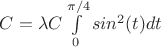 $C=\lambda{C}\int\limits_0^{\pi/4}{sin^2(t)}dt$