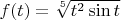 $f(t) = \sqrt[5]{t^2\sin t}$