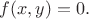 $f(x,y)=0.$