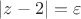 $|z-2|=\varepsilon$ $|z-2|=\varepsilon$
