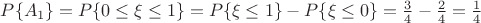 $P\{A_1\}=P\{0\leq \xi \leq 1\}=P\{\xi \leq 1\}-P\{\xi \leq 0\}=\frac{3}{4}-\frac{2}{4}=\frac{1}{4}$