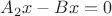 $\[{A_2}x - Bx = 0\]$