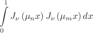 $$\[\int\limits_{0}^{1}{{{J}_{\nu }}\left( {{\mu }_{n}}x \right){{J}_{\nu }}\left( {{\mu }_{m}}x \right)dx}\]$$
