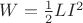 $W=\frac{1}{2}LI^2$