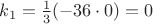$k_1=\frac13(-36\cdot0)=0$
