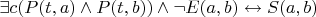 $\exists c(P(t,a) \wedge P(t,b)) \wedge \neg E(a,b) \leftrightarrow S(a,b)$
