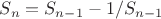$S_n=S_{n-1}-1/S_{n-1}$