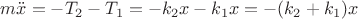$\[m\ddot x =  - {T_2} - {T_1} =  - {k_2}x - {k_1}x =  - ({k_2} + {k_1})x\]
$