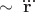 $\sim\dddot{\bf{r}}$
