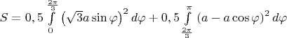 $S=0,5\int\limits_0^{\frac{2\pi}{3}} \left(\sqrt 3 a\sin\varphi \right)^2d\varphi + 0,5\int\limits_{\frac{2\pi}{3}}^{\pi} \left(a-a\cos\varphi \right)^2d\varphi $