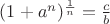 $(1+a^n)^{\frac{1}{n}}=\frac{c}{b}$