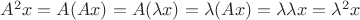 $A^2 x = A(Ax)=A(\lambda x)= \lambda(Ax) =\lambda \lambda x = \lambda^2 x$