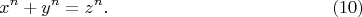 $$
 x^n + y^n = z^n.     \eqno         (10)
$$