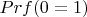$Prf(0=1)$