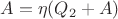 $A = \eta(Q_2+A)$