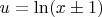 $u=\ln(x\pm 1)$