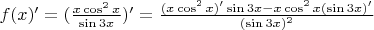$f(x)' =  (\frac{ x \cos^2x  }{ \sin3x  })' = \frac{ (x \cos^2x )'  \sin3x - x \cos^2x  (\sin3x)'  } { (\sin3x)^2}$