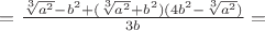 $=\frac{\sqrt[3]{a^2}-b^2+(\sqrt[3]{a^2}+b^2)(4b^2-{\sqrt[3]{a^2}})}{3b}=$