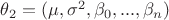 $\theta _2 =(\mu ,\sigma ^2,\beta _0,...,\beta _n)$