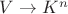 $V \to K^n$ $V \to K^n$