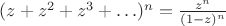 $(z + z^2 + z^3 + \ldots)^n = \frac{z^n}{(1 - z)^n}$